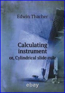 Calculating instrument or, Cylindrical slide-rule. By Thacher, Edwin New. #=