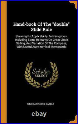 Hand-Book of the Double Slide Rule Shewing Its Applicability to Navigation. Inc