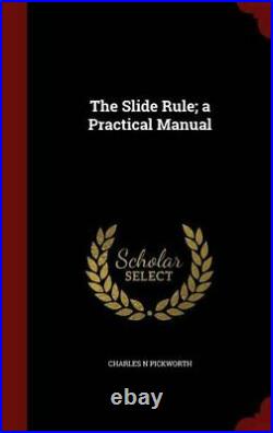 SLIDE RULE A PRACTICAL MANUAL By Charles N Pickworth Hardcover BRAND NEW