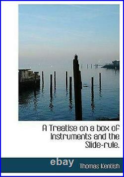 Treatise on a Box of Instruments and the Slide-rule. By J. Theodore Bent Englis